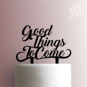Good Things to Come Cake Topper 100
