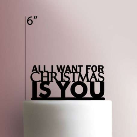 All I want For Christmas Is You Cake Topper 100