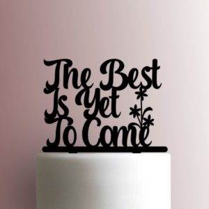 The Best is Yet to Come 225-A499 Cake Topper