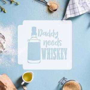 Daddy Needs Whiskey 783-F733 Stencil
