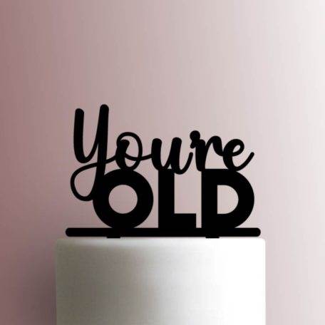 Youre Old 225-A874 Cake Topper